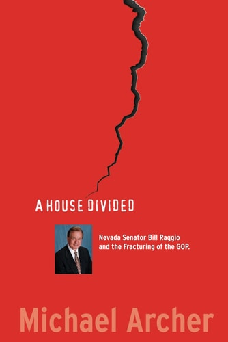 A House Divided Nevada Senator Bill Raggio and the Fracturing of the GOP