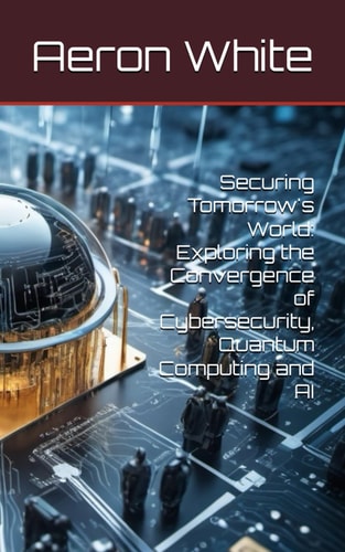 Securing Tomorrow's World Exploring the Convergence of Cybersecurity, Quantum Computing and AI