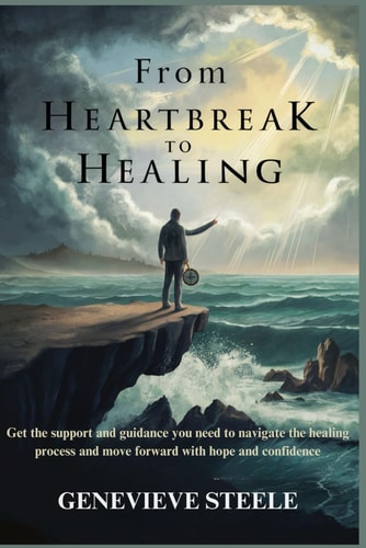 From Heartbreak to Healing Move Forward With Hope and Confidence