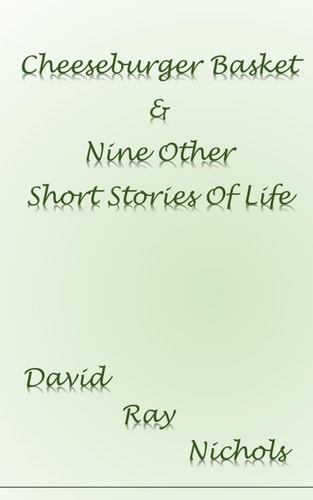 Cheeseburger Basket & Nine Other Short Stories Of Life