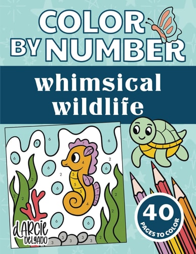 Color By Number Whimsical Wildlife for Kids Ages 4-8 40 Designs Including Seahorses, Butterflies, Flowers and More