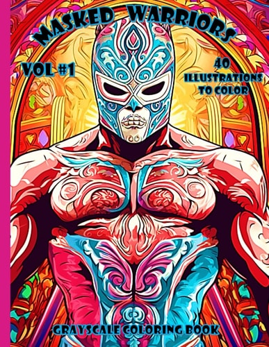 Masked Warriors Vol. 1 A Unique Grayscale Coloring Book Featuring 40 Captivating Images of Masked Warriors!