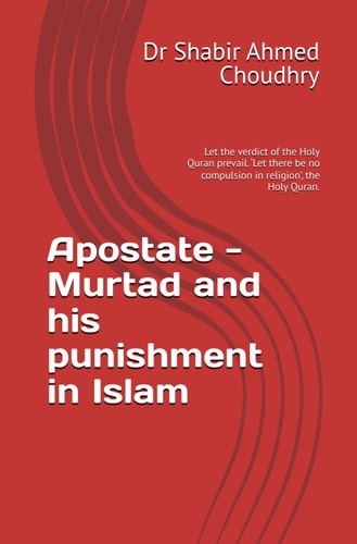 Apostate - Murtad and His Punishment in Islam Let the Verdict of the Holy Quran Prevail. 'Let There be No Compulsion in Religion', the Holy Quran.