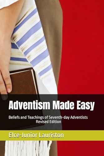 Adventism Made Easy Beliefs and Teachings of Seventh-day Adventists
