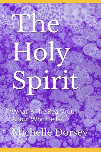 The Holy Spirit What Is The Real Truth About Who He Is?