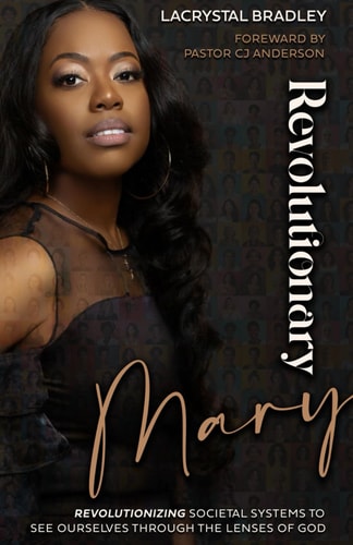 Revolutionary Mary Revolutionizing Societal Systems to See Ourselves Through the Lenses of God.