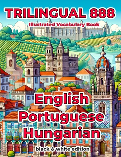 Trilingual 888 English Portuguese Hungarian Illustrated Vocabulary Book Help Your Child Become Multilingual with Efficiency