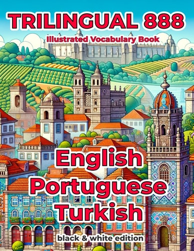 Trilingual 888 English Portuguese Turkish Illustrated Vocabulary Book Help Your Child Become Multilingual with Efficiency