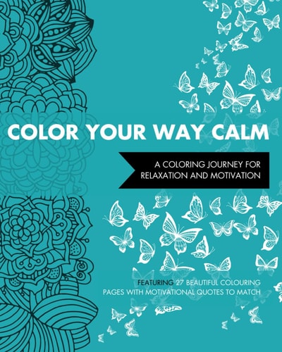 Color Your Way Calm A Coloring Journey for Motivation and Relaxation