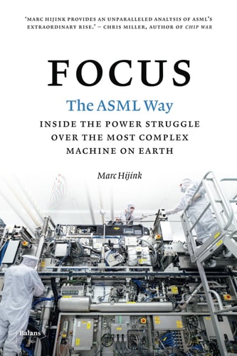 Focus The ASML Way - Inside the Power Struggle Over the Most Complex Machine on Earth