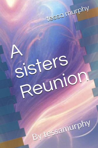 A Sisters Reunion By Tessamurphy