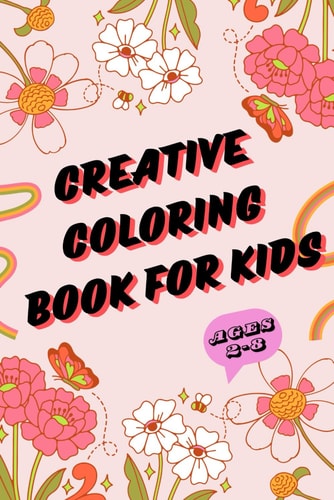 Creative Coloring Book for Kids Gift to Children for Painting and Coloring; An Unique 50 Coloring Images for Kids - Ages 2 - 8