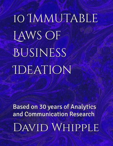 10 Immutable Laws of Business Ideation Based on 30 Years of Analytics and Communication Research