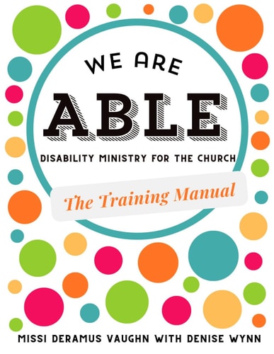We are ABLE THE TRAINING MANUAL: Disability Ministry for the Church