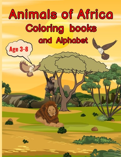 The Wonderful World of African Animals Educational Coloring Book with Trivia and Alphabet for Children Ages 3-8