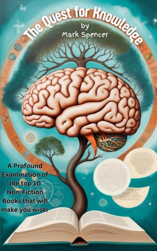 The Quest for Knowledge A Profound Examination of the Top 10 Non-Fiction Books that Will Make You Wiser