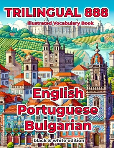 Trilingual 888 English Portuguese Bulgarian Illustrated Vocabulary Book Help Your Child Become Multilingual with Efficiency