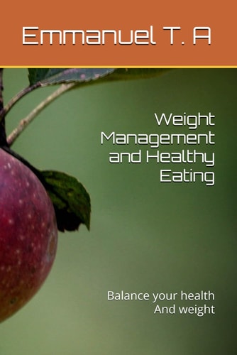 Weight Management and Healthy Eating Balance Your Health And Weight
