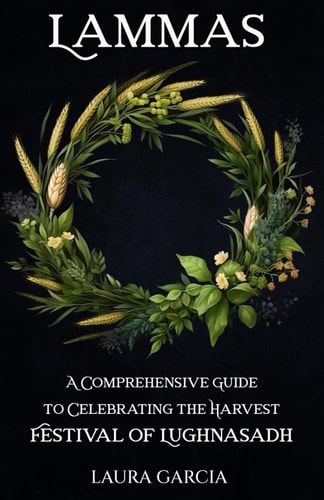 Lammas A Comprehensive Guide to Celebrating the Harvest Festival of Lughnasadh