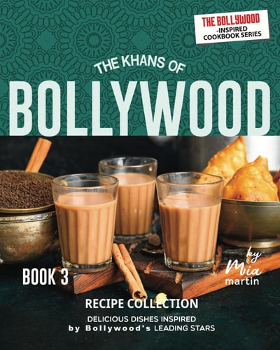 The Khans of Bollywood Recipe Collection - Book 3 Delicious Dishes Inspired by Bollywood's Leading Stars