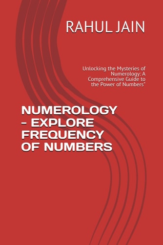 Numerology - Explore Frequency of Numbers Unlocking the Mysteries of Numerology: A Comprehensive Guide to the Power of Numbers"