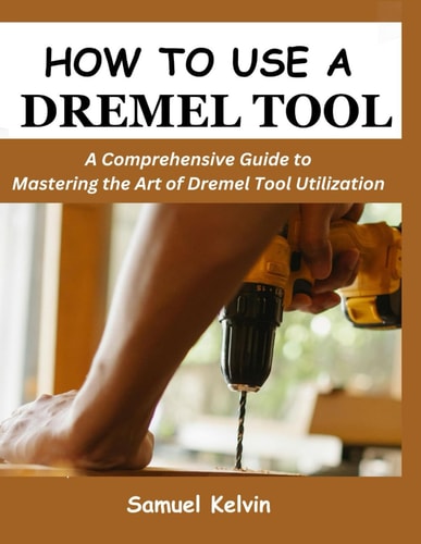 How to Use a Dremel Tool A Comprehensive Guide to Mastering the Art of Dremel Tool Utilization