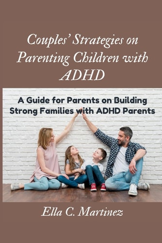 Couples Strategies on Parenting Children with ADHD Guide for Parents on Building Strong Families with ADHD Parent"