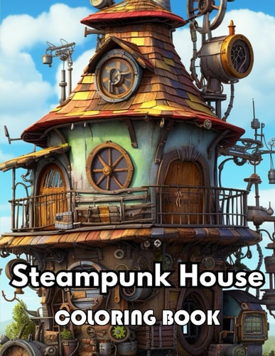 Steampunk House Coloring Book New Edition 100+ Unique and Beautiful High-quality Designs