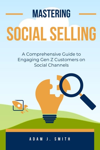 Mastering Social Selling A Comprehensive Guide to Engaging Customers on Social Channels