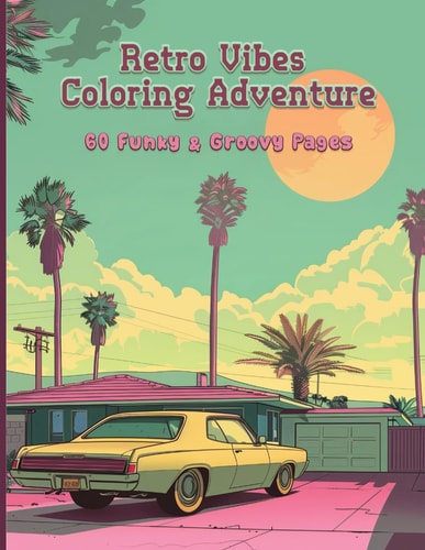 Retro Vibes Coloring Adventure 60 Funky & Groovy Pages: Journey Through the Swinging '60s