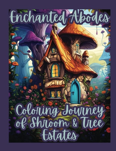 Enchanted Abodes Coloring Journey of Shrooms & Tree Estates