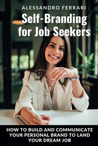 Self-Branding for Job Seekers How to Build and Communicate Your Personal Brand to Land Your Dream Job