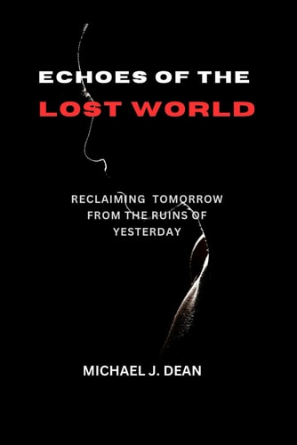 Echoes Of The Lost World Reclaiming Tomorrow from The Ruins Of Yesterday