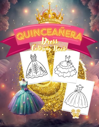 Quinceañera Dress Coloring Book for Girls. Easy-to-Color Designs to Celebrate Latin American Tradition with 50 Stunning Dresses