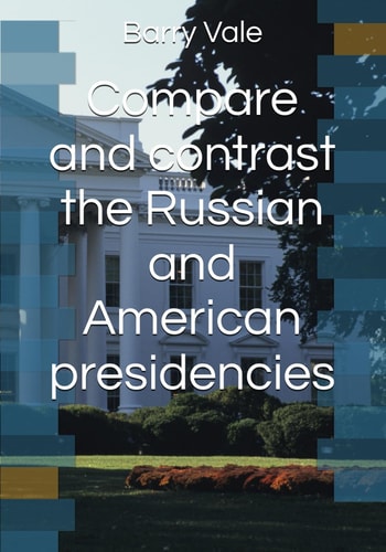 Compare and Contrast the Russian and American Presidencies