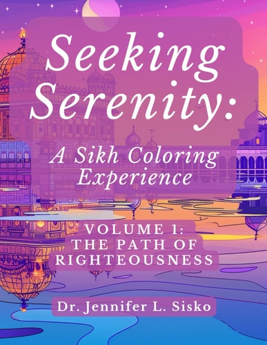 Seeking Serenity A Sikh Coloring Experience: Volume 1: The Path of Righteousness