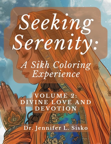 Seeking Serenity A Sikh Coloring Experience: Volume 2: Divine Love and Devotion