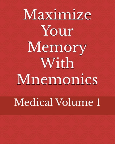 Maximize Your Memory With Mnemonics Medical Volume 1