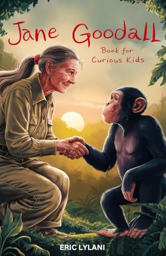 Jane Goodall Book for Curious Kids Exploring the Extraordinary Life of a Pioneer Scientist Among Her Chimpanzee Companions