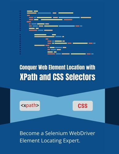 Conquer Web Element Location with XPath and CSS Selectors Become a Selenium WebDriver Element Locating Expert