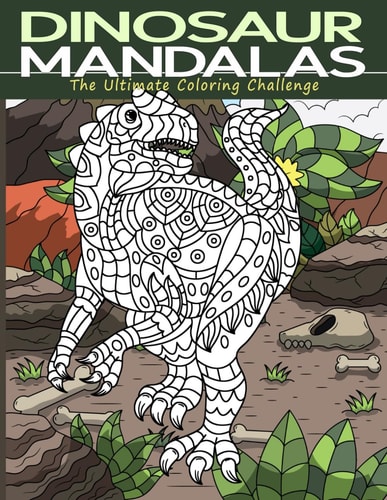 DINOSAUR MANDALAS - THE ULTIMATE COLORING CHALLENGE Simple Lines and Bold Designs For... Every Age
