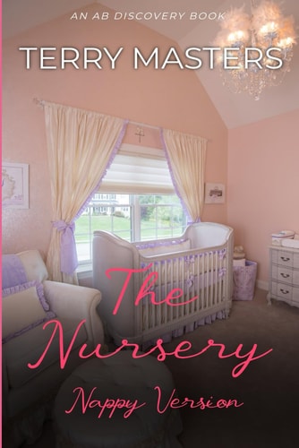 The Nursery (Nappy Version) An ABDL/Nappy/Femdom/Sissybaby Story