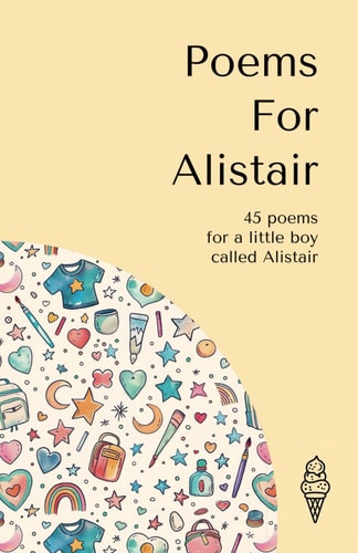 Poems for Alistair 45 Personalised Poems for a Little Boy Called Alistair