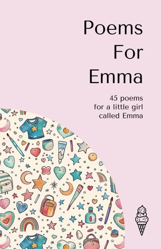 Poems for Emma 45 Personalised Poems for a Little Girl Called Emma