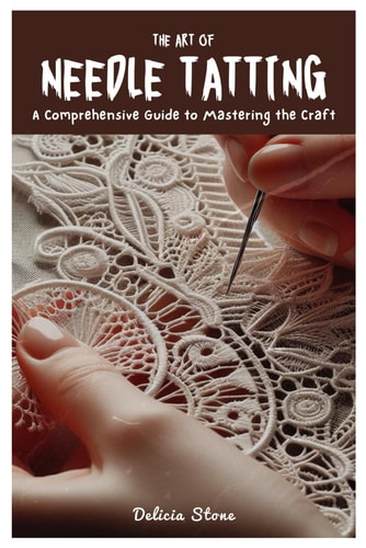 The Art of Needle Tatting A Comprehensive Guide to Mastering the Craft