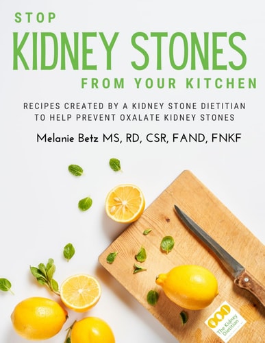 Stop Kidney Stones From Your Kitchen Recipes Created by a Kidney Stone Dietitian to Help Prevent Oxalate Kidney Stones
