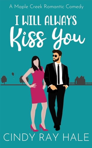 I Will Always Kiss You A Sweet Romantic Comedy