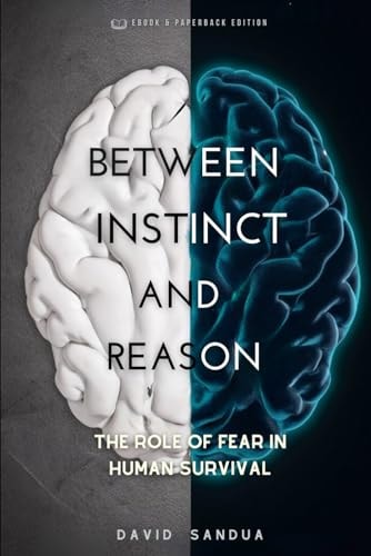 BETWEEN INSTINCT AND REASON: THE ROLE OF FEAR IN HUMAN SURVIVAL