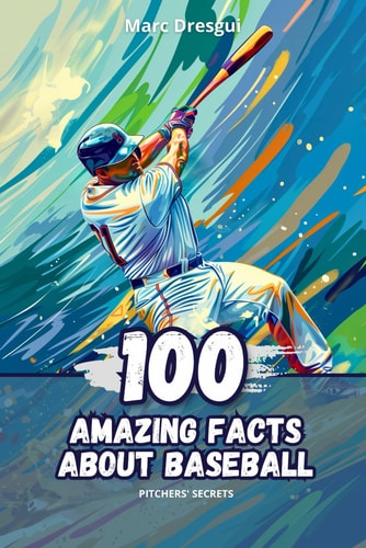 100 Amazing Facts about Baseball Pitchers' Secrets