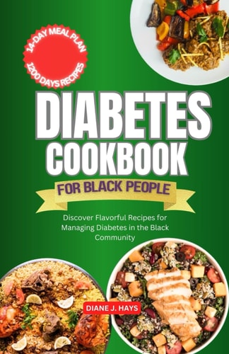 Diabetes Cookbook for Black People Discover Flavorful Recipes for Managing Diabetes in the Black Community